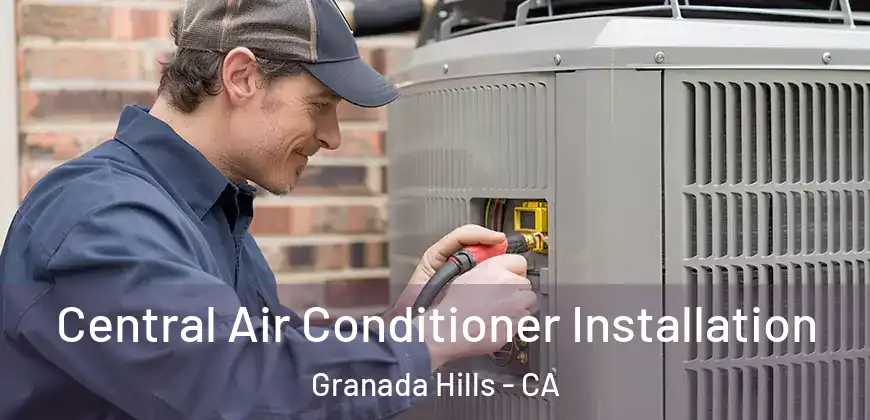 Central Air Conditioner Installation Granada Hills - CA