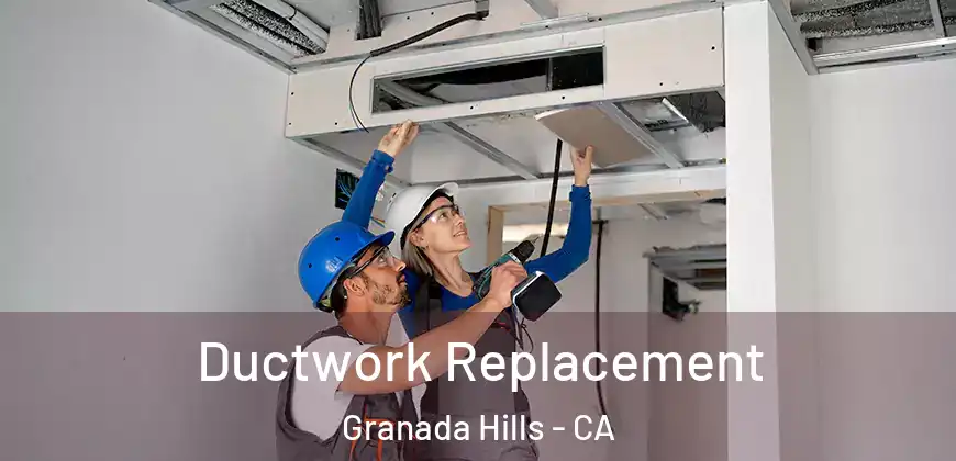 Ductwork Replacement Granada Hills - CA
