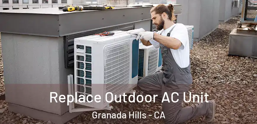 Replace Outdoor AC Unit Granada Hills - CA