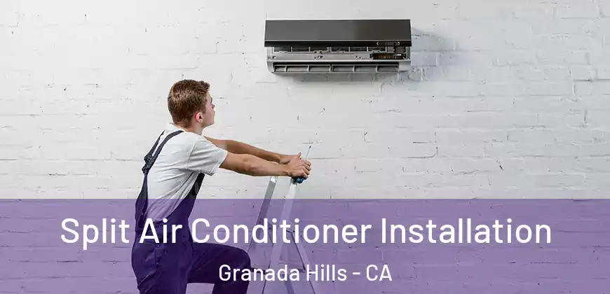 Split Air Conditioner Installation Granada Hills - CA